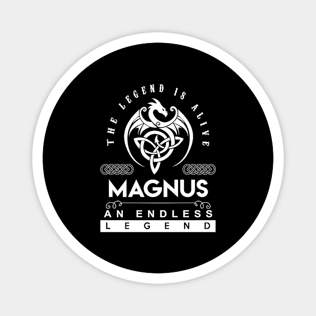 Magnus Name T Shirt - The Legend Is Alive - Magnus An Endless Legend Dragon Gift Item Magnet by riogarwinorganiza